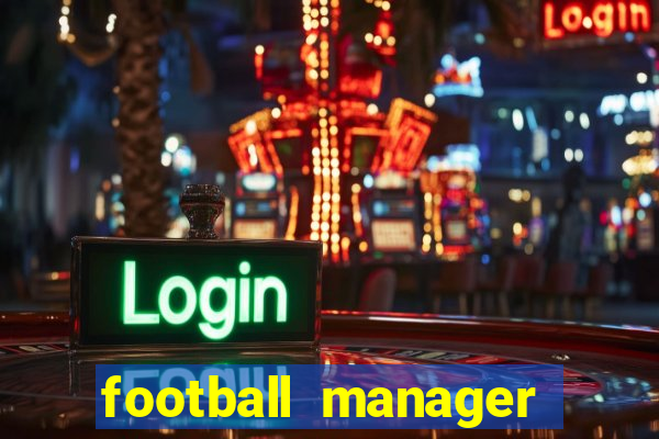 football manager 2019 fm scout